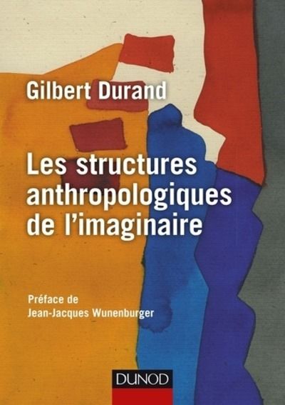 Les structures anthropologiques de l'imaginaire - Introduction à l'archétypologie générale