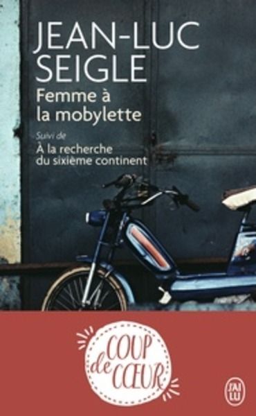 Femme à la mobylette - Suivi de A la recherche du sixièle continent