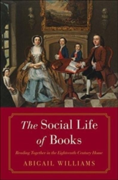The Social Life of Books : Reading Together in the Eighteenth-Century Home
