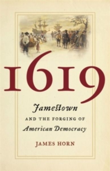 1619 : Jamestown and the Forging of American Democracy