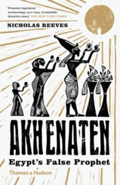 Akhenaten : Egypt's False Prophet