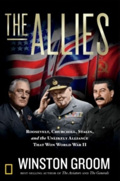 The Allies : Roosevelt, Churchill, Stalin, and the Unlikely Alliance That Won World War II