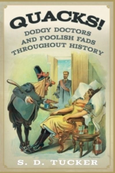 Quacks! : Dodgy Doctors and Foolish Fads Throughout History