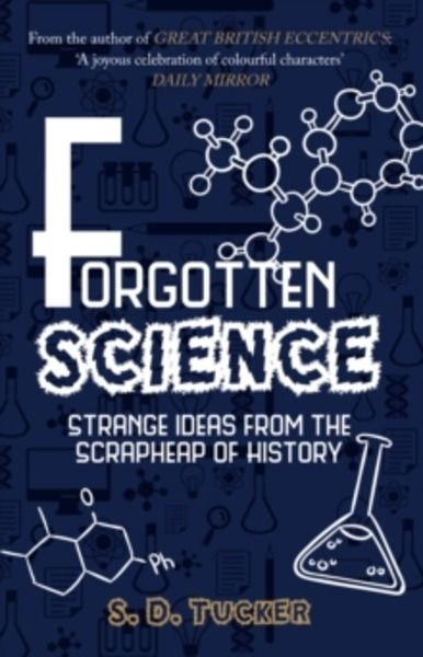 Forgotten Science : Strange Ideas from the Scrapheap of History
