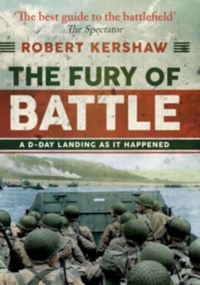 The Fury of Battle : A D-Day Landing As It Happened