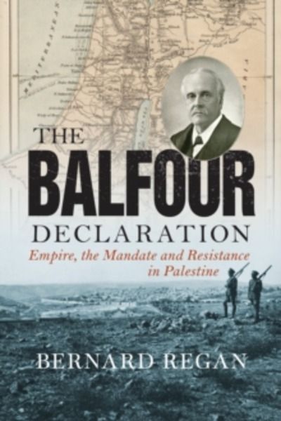 The Balfour Declaration : Empire, the Mandate and Resistance in Palestine