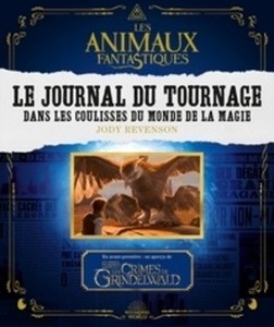 Les animaux fantastiques Le jounal du tournage - Dans les coulisses du monde de la magie