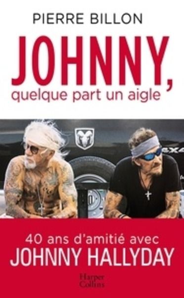 Johnny, quelque part un aigle - 40 ans d'amitié avec Johnny Halliday