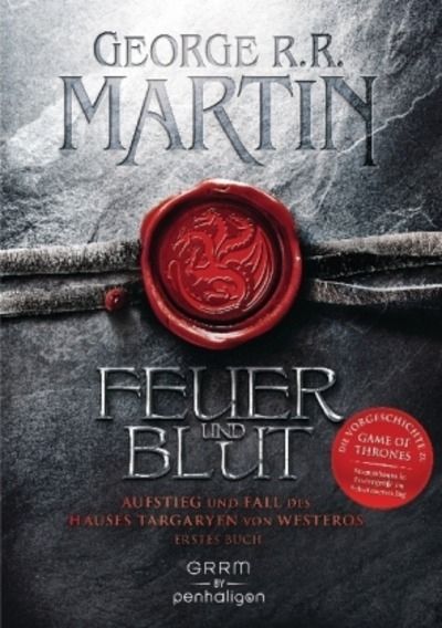 Feuer und Blut - Aufstieg und Fall des Hauses Targaryen von Westeros