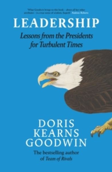 Leadership : Lessons from the Presidents Abraham Lincoln, Theodore Roosevelt, Franklin D. Roosevelt and Lyndon B