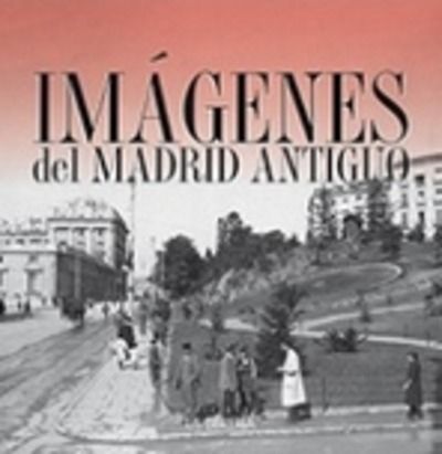 Imágenes del Madrid antiguo