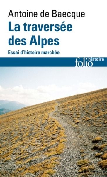 La traversée des Alpes - Essai d'histoire marchée