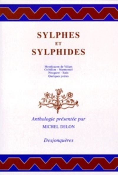 Sylphes et sylphides. Montfaucon de Villars - Crébillon - Marmontel - Nougaret - Sade - Quelques poètes, Antholo