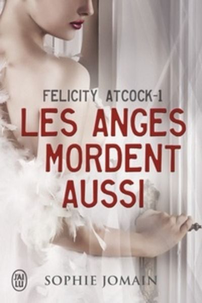 Felicity Atcock Tome 1 - Les anges mordent aussi