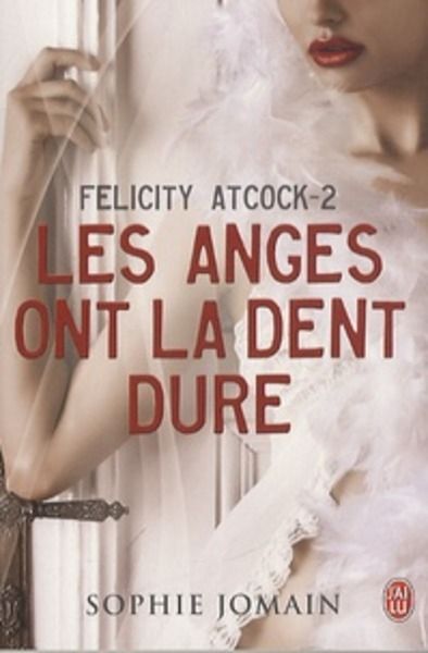 Felicity Atcock Tome 2 Les anges ont la dent dure