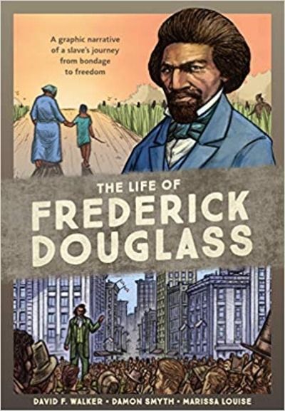 The Life of Frederick Douglass: A Graphic Narrative of a Slave's Journey from Bondage to Freedom