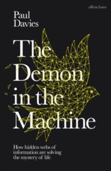 The Demon in the Machine : How Hidden Webs of Information Are Finally Solving the Mystery of Life