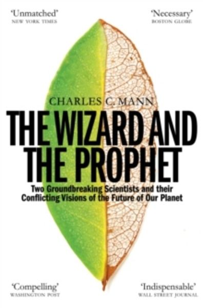The Wizard and the Prophet : Two Groundbreaking Scientists and Their Conflicting Visions of the Future of Our Pl
