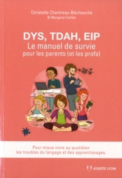 Dys, TDAH, EIP - Le manuel de survie pour les parents (et les profs). Pour mieux vivre au quotidien les troubles