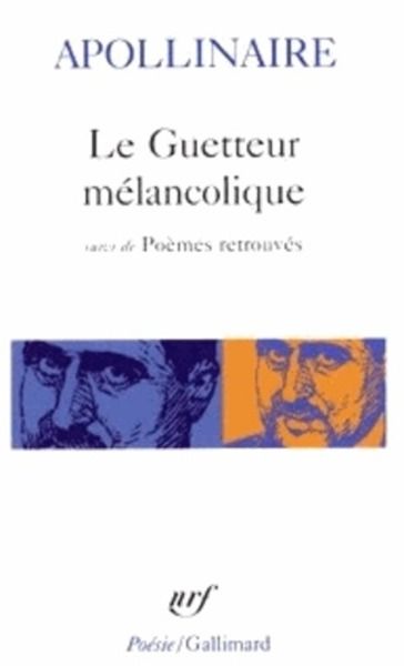 Le guetteur mélancolique - Suivi de Poèmes retrouvés