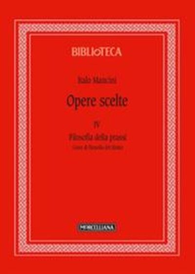 Opere scelte. Vol. 4: Filosofia della prassi. Linee di filosofia del diritto