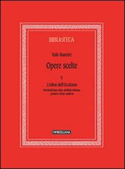 Opere scelte. Vol. 5: L'ethos dell'Occidente. Neoclassicismo etico, profezia cristiana, pensiero critico moderno