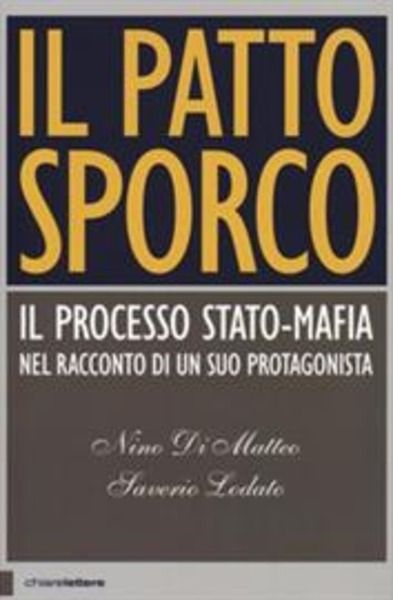 Il patto sporco. Il processo Stato-mafia nel racconto di un suo protagonista