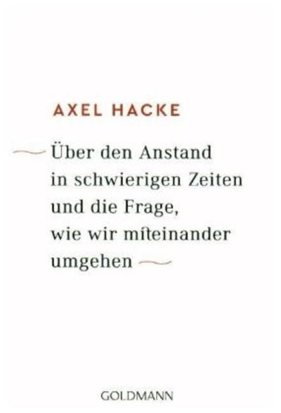 Über den Anstand in schwierigen Zeiten und die Frage, wie wir miteinander umgehen