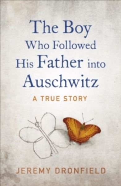 The Boy Who Followed His Father into Auschwitz