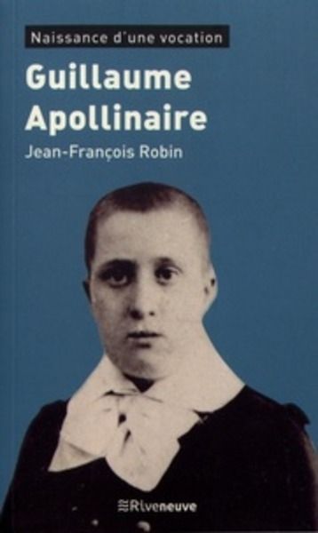 Guillaume Apollinaire - Naissance d'une vocation