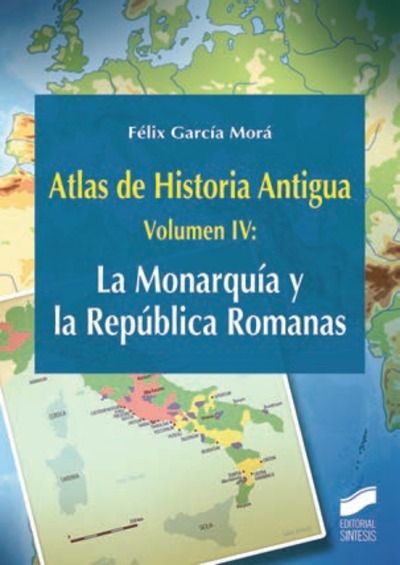 Atlas de Historia Antigua. Volumen 4: La Monarquía y la República Romanas