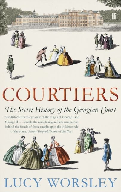 Courtiers : The Secret History of the Georgian Court