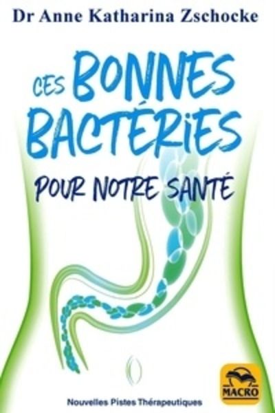 Ces bonnes bactéries pour notre santé - La thérapie innovatrice du microbiome