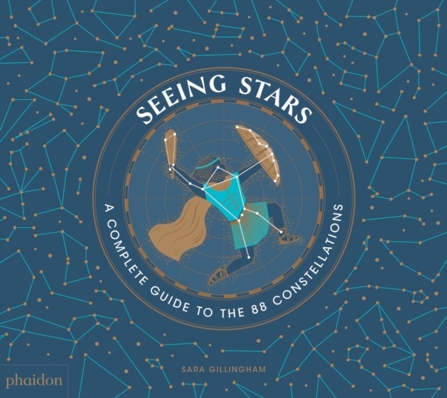 Seeing Stars : A Complete Guide to the 88 Constellations