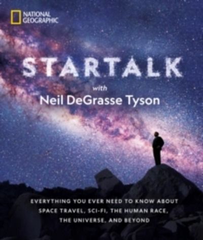 Star Talk : Everything You Ever Need to Know About Space Travel, Sci-Fi, the Human Race, the Universe, and Beyon