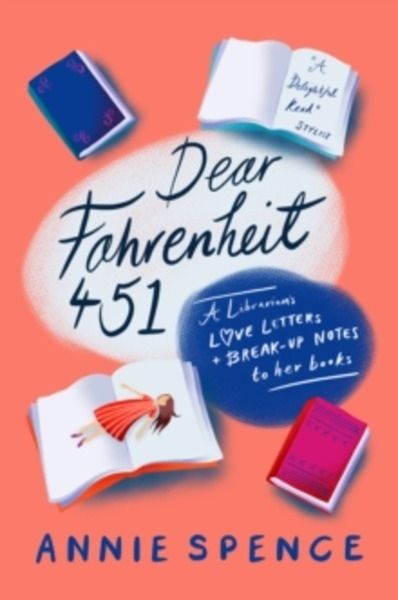 Dear Fahrenheit 451 : A Librarian's Love Letters and Break-Up Notes to Her Books