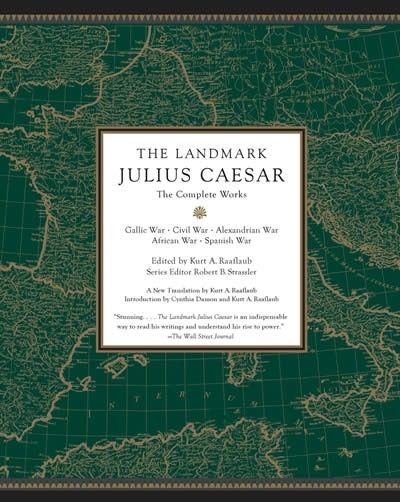 The Landmark Julius Caesar : The Complete Works: Gallic War, Civil War, Alexandrian War, African War, and Spanis