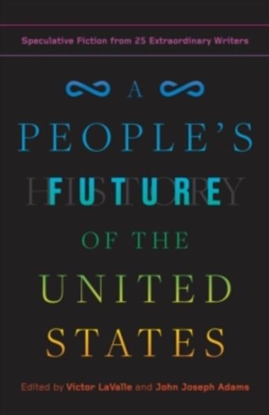 A People's Future of the United States : Speculative Fiction from 25 Extraordinary Writers