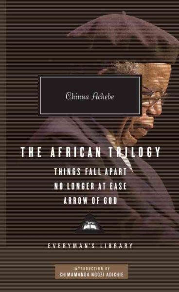 The African Trilogy: Things Fall Apart, No Longer at Ease, and Arrow of God