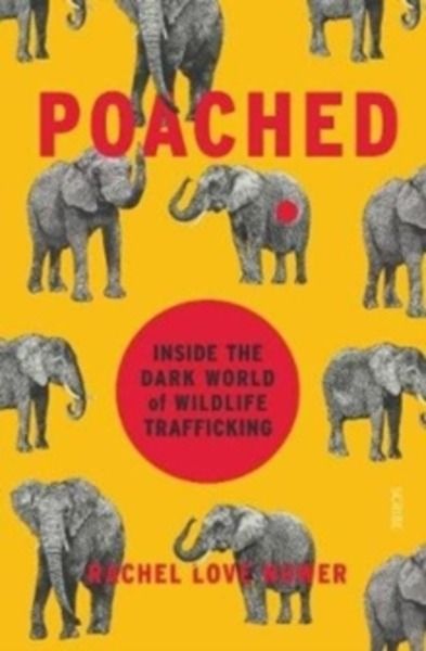 Poached : inside the dark world of wildlife trafficking