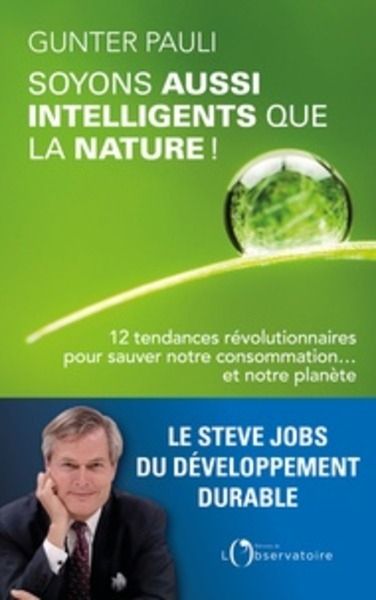 Soyons aussi intelligents que la nature ! - 12 tendances révolutionnaires pour sauver notre consommation... et n