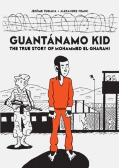 Guantanamo Kid : The True Story of Mohammed El-Gharani