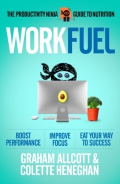 Work Fuel : The Productivity Ninja Guide to Nutrition