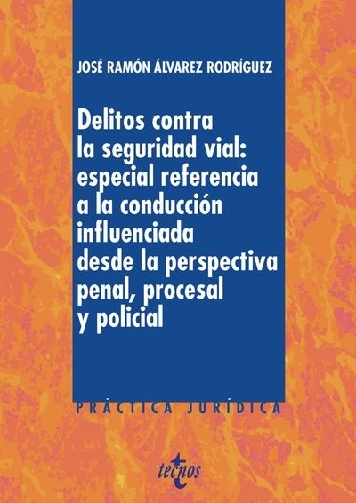 Delitos contra la Seguridad Vial: especial referencia a la conducción influenciada desde la perspectiva penal, p