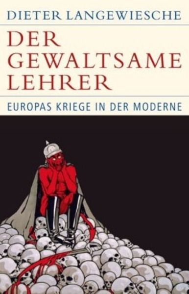 Der gewaltsame Lehrer. Europas Kriege in der Moderne