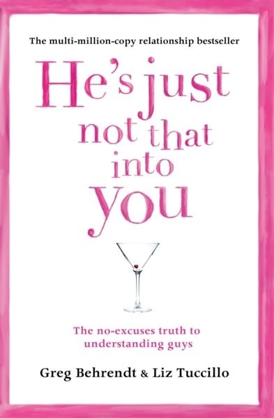 He's Just Not That Into You : The No-Excuses Truth to Understanding Guys
