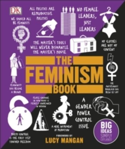 The Feminism Book : Big Ideas Simply Explained