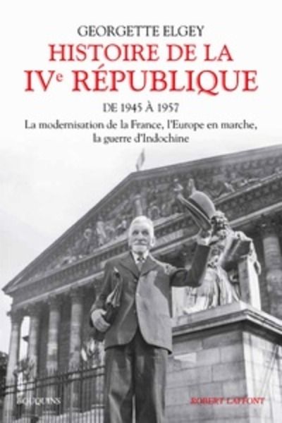 Histoire de la IVe République - Tome 1, De 1945 à mars 1957 : La modernisation de la France, l'Europe en marche,