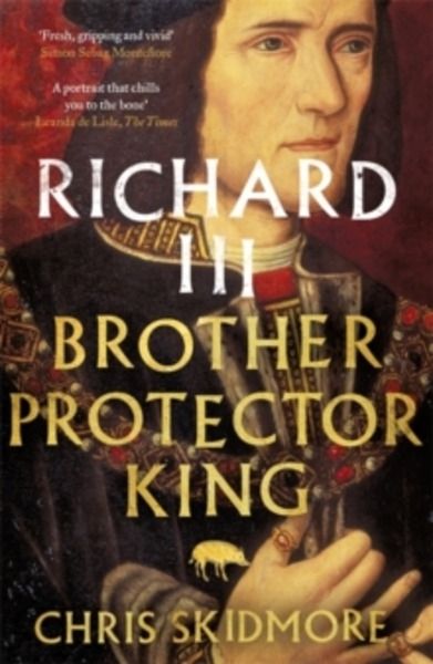 Richard III : Brother, Protector, King