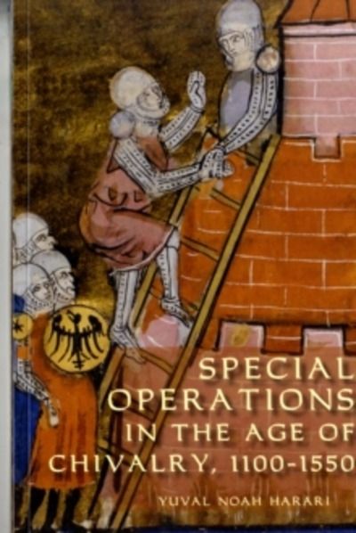 Special Operations in the Age of Chivalry, 1100-1550 : v. 24